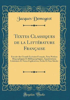 Book cover for Textes Classiques de la Littérature Française: Extraits des Grands Écrivains Français, Avec Notices Biographiques Et Bibliographiques, Appréciations Littéraires Et Notes Explicatives; Xviiie Et Xixe Siècles (Classic Reprint)