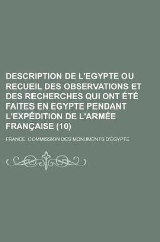 Cover of Description de L'Egypte Ou Recueil Des Observations Et Des Recherches Qui Ont Ete Faites En Egypte Pendant L'Expedition de L'Armee Francaise (10)