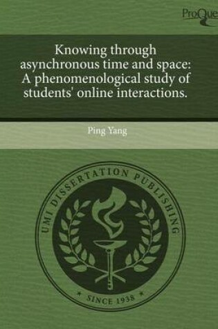 Cover of Knowing Through Asynchronous Time and Space: A Phenomenological Study of Students' Online Interactions