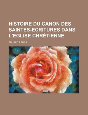 Book cover for Histoire Du Canon Des Saintes-Ecritures Dans L'Eglise Chretienne