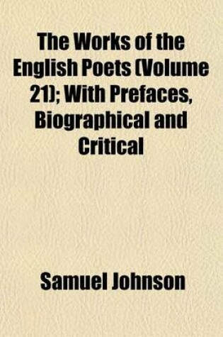 Cover of The Works of the English Poets (Volume 21); With Prefaces, Biographical and Critical