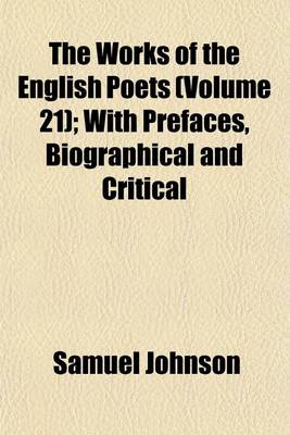 Book cover for The Works of the English Poets (Volume 21); With Prefaces, Biographical and Critical