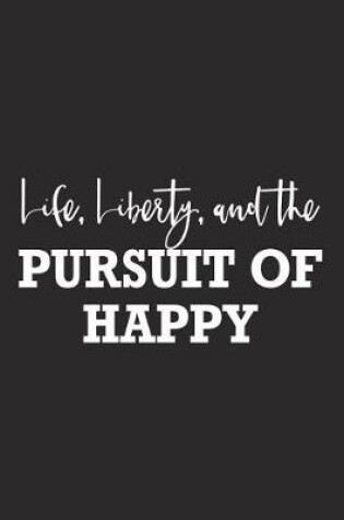 Cover of Life Liberty and the Pursuit of Happy