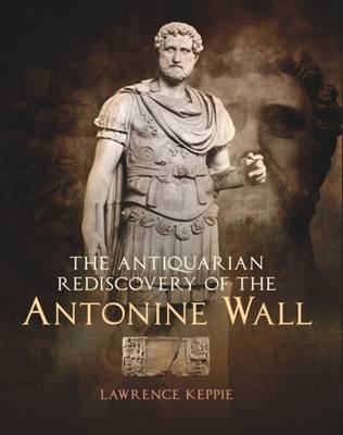 Book cover for The Antiquarian Rediscovery of the Antonine Wall