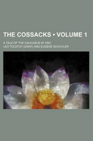 Cover of The Cossacks (Volume 1); A Tale of the Caucasus in 1852