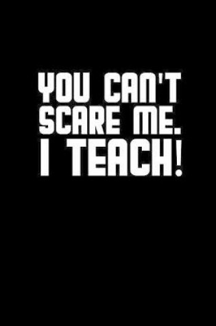 Cover of You can't scare me. I teach!