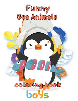 Book cover for Funny Sea Animals Coloring Book Boys