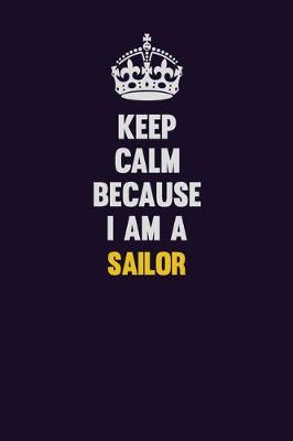 Book cover for Keep Calm Because I Am A Sailor