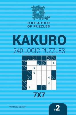 Book cover for Creator of puzzles - Kakuro 240 Logic Puzzles 7x7 (Volume 2)