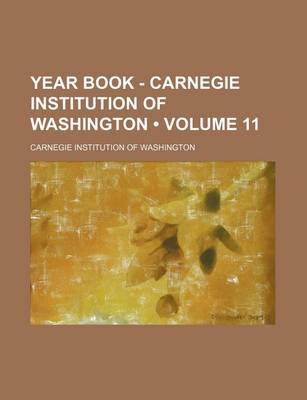 Book cover for Year Book - Carnegie Institution of Washington (Volume 11)