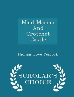 Book cover for Maid Marian and Crotchet Castle - Scholar's Choice Edition