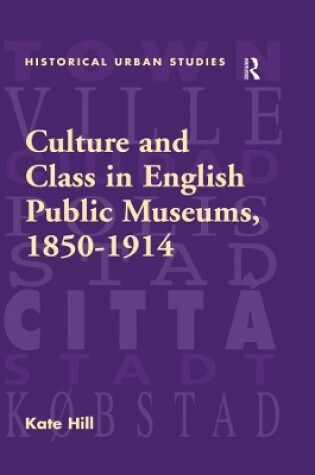 Cover of Culture and Class in English Public Museums, 1850-1914