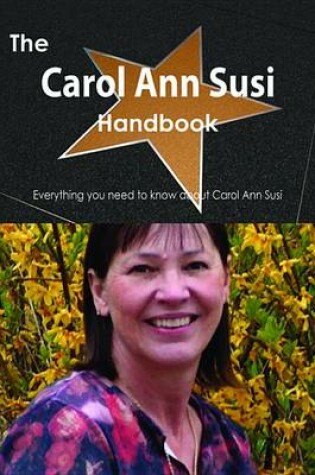 Cover of The Carol Ann Susi Handbook - Everything You Need to Know about Carol Ann Susi