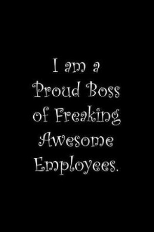 Cover of I am a Proud Boss of Freaking Awesome Employees