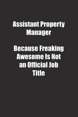 Book cover for Assistant Property Manager Because Freaking Awesome Is Not an Official Job Title.