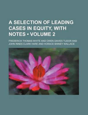 Book cover for A Selection of Leading Cases in Equity, with Notes (Volume 2)