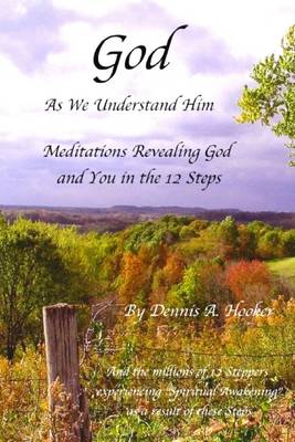 Book cover for God As We Understand Him: Meditations Revealing God and You in the 12 Steps: And the Millons of 12 Steppers Experiencing Awakening as a Result of These Steps