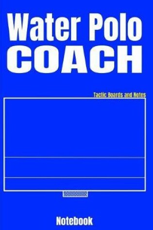 Cover of Water Polo Coach Tactic Boards and Notes Notebook