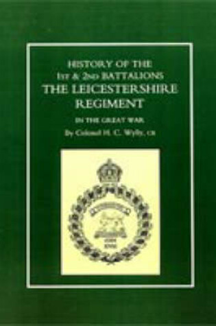 Cover of History of the 1st and 2nd Battalions. the Leicestershire Regiment in the Great War