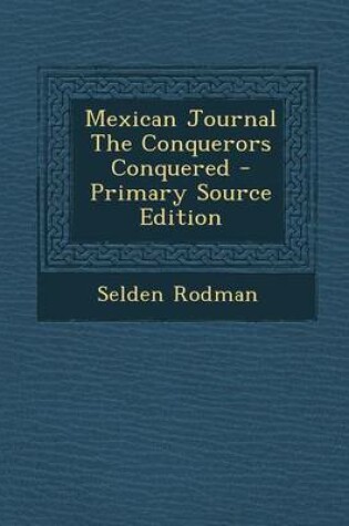 Cover of Mexican Journal the Conquerors Conquered - Primary Source Edition