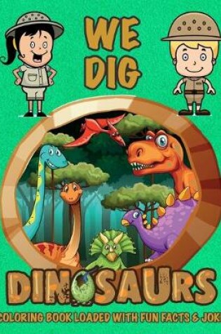 Cover of We Dig Dinosaurs Coloring Book Loaded With Fun Facts & Jokes