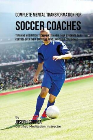 Cover of Complete Mental Transformation for Soccer Coaches