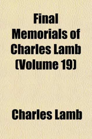 Cover of Final Memorials of Charles Lamb (Volume 19)