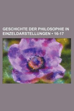 Cover of Geschichte Der Philosophie in Einzeldarstellungen (16-17)