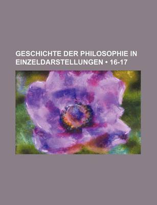 Book cover for Geschichte Der Philosophie in Einzeldarstellungen (16-17)