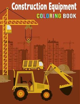 Book cover for Construction Equipment Coloring Book