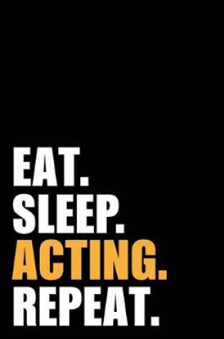 Cover of Eat Sleep Acting Repeat