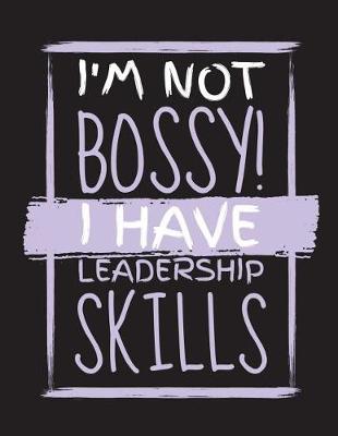 Book cover for I'm Not Bossy I Have Leadership Skills Notebook