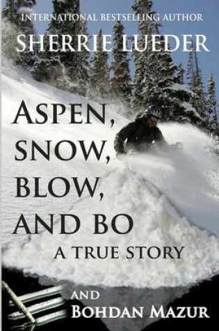 Cover of Aspen, Snow, Blow, and Bo