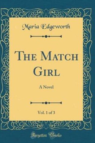 Cover of The Match Girl, Vol. 1 of 3: A Novel (Classic Reprint)