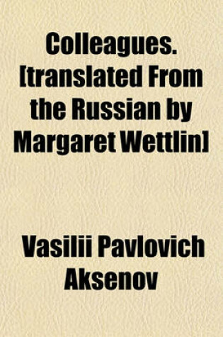 Cover of Colleagues. [Translated from the Russian by Margaret Wettlin]