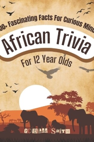 Cover of African Trivia for 12 Year Olds