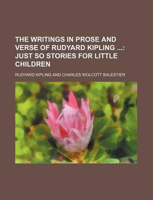 Book cover for The Writings in Prose and Verse of Rudyard Kipling; Just So Stories for Little Children