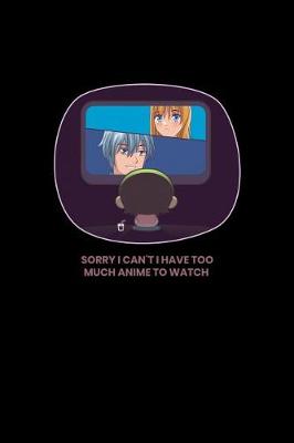 Cover of Sorry I Can't I Have Too Much Anime To Watch