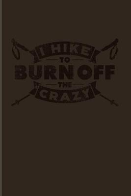 Book cover for I Hike To Burn Off The Crazy