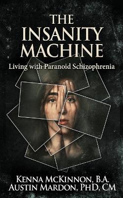 Book cover for The Insanity Machine - Life with Paranoid Schizophrenia