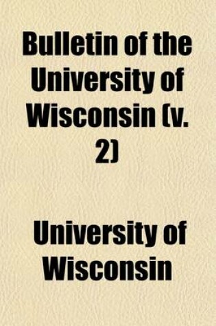 Cover of Bulletin of the University of Wisconsin Volume 2