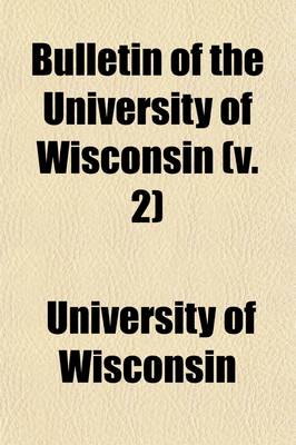 Book cover for Bulletin of the University of Wisconsin Volume 2