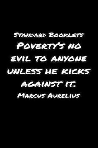 Cover of Standard Booklets Poverty's No Evil to Anyone Unless He Kicks Against It Marcus Aurelius