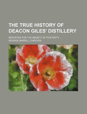 Book cover for The True History of Deacon Giles' Distillery; Reported for the Benefit of Posterity