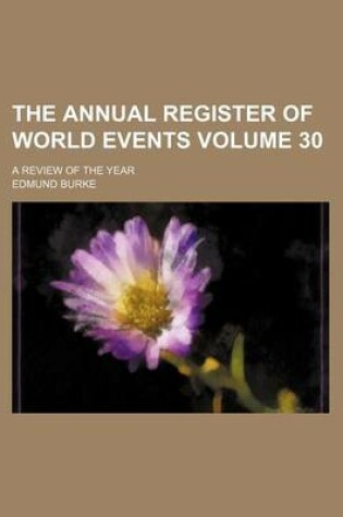 Cover of The Annual Register of World Events Volume 30; A Review of the Year