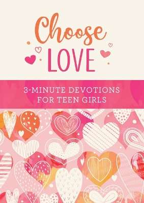 Cover of Choose Love: 3-Minute Devotions for Teen Girls