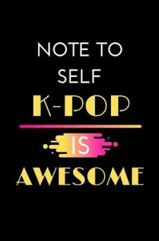 Cover of Note To Self K-Pop Is Awesome