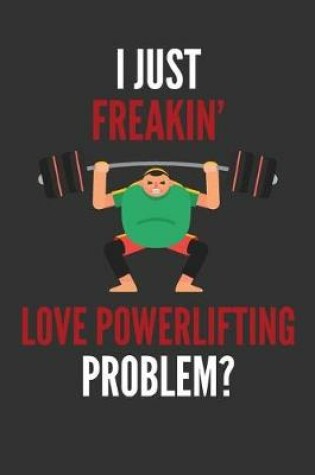 Cover of I Just Freakin' Love Powerlifting