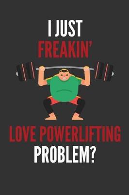 Book cover for I Just Freakin' Love Powerlifting