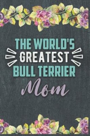 Cover of The World's Greatest Bull Terrier Mom